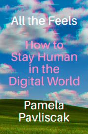 Cover of the book 'All the Feels: How to Stay Human in the Digital World'
