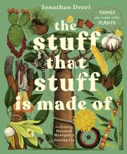Cover of the book 'The Stuff that Stuff Is Made Of: The Things We Make With Plants'