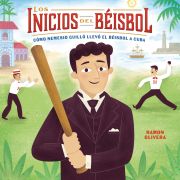 Cover of the book 'Los inicios del béisbol (Béisbol Begins): Cómo Nemesio Guilló llevó el béisbol a Cuba (How Nemesio Guilló Brought Baseball to Cuba)'
