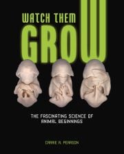 Cover of the book 'Watch Them Grow: The Fascinating Science of Animal Beginnings'