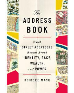 The Address Book: What Street Addresses Reveal About Identity, Race, Wealth, and Power