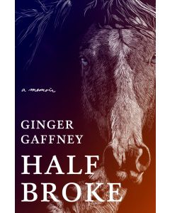 Half Broke : A Memoir
