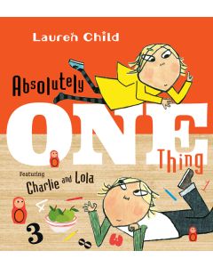 Absolutely One Thing: Featuring Charlie and Lola
