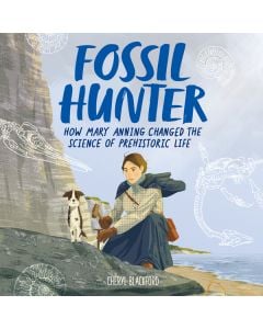 Fossil Hunter: How Mary Anning Changed the Science of Prehistoric Life