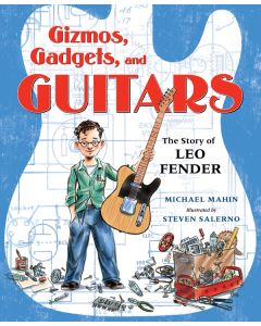 Gizmos, Gadgets, and Guitars: The Story of Leo Fender