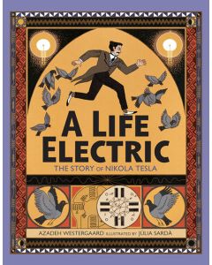 A Life Electric: The Story of Nikola Tesla