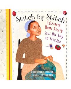 Stitch by Stitch: Elizabeth Hobbs Keckly Sews Her Way to Freedom