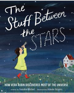 The Stuff Between the Stars: How Vera Rubin Discovered Most of the Universe