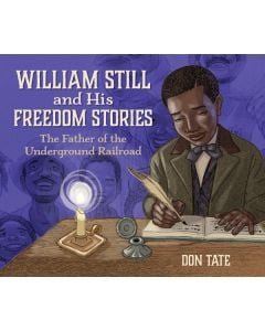 William Still and His Freedom Stories: The Father of the Underground Railroad