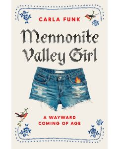Mennonite Valley Girl: A Wayward Coming of Age