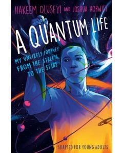 A Quantum Life (Adapted for Young Adults): My Unlikely Journey from the Street to the Stars
