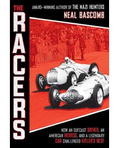 The Racers: How an Outcast Driver, an American Heiress, and a Legendary Car Challenged Hitler's Best