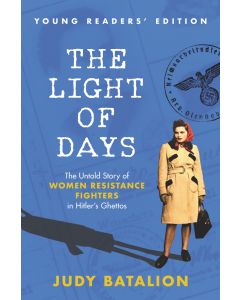 Light of Days Young Readers' Edition,  The : The Untold Story of Women Resistance Fighters in Hitler's Ghettos