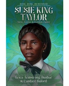 Susie King Taylor: Nurse, Teacher & Freedom Fighter