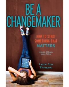 Be a Changemaker: How to Start Something That Matters