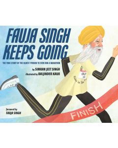 Fauja Singh Keeps Going: The True Story of the Oldest Person to Ever Run a Marathon