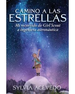 Camino a las estrellas: mi recorrido de Girl Scout a ingeniera astronáutica (Path to the Stars: My Journey from Girl Scout to Rocket Scientist)
