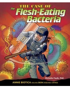 The Case of the Flesh-Eating Bacteria: Annie Biotica Solves Skin Disease Crimes