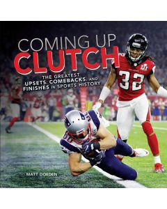 Coming Up Clutch: The Greatest Upsets, Comebacks, and Finishes in Sports History