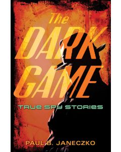 The Dark Game: True Spy Stories