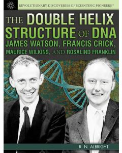 The Double Helix Structure of DNA: James Watson, Francis Crick, Maurice Wilkins, and Rosalind Franklin