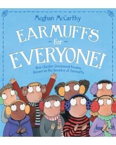 Earmuffs for Everyone!: How Chester Greenwood Became Known as the Inventor of Earmuffs