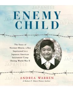 Enemy Child: The Story of Norman Mineta, a Boy Imprisoned in a Japanese American Internment Camp During World War II