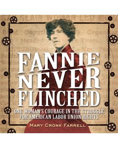 Fannie Never Flinched: One Woman’s Courage in the Struggle for American Labor Union Rights