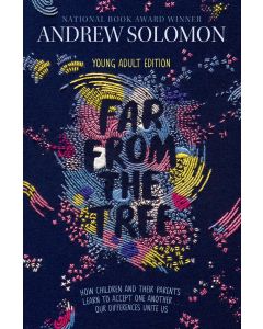 Far from the Tree: Young Adult Edition: How Children and Their Parents Learn to Accept One Another . . . Our Differences Unite Us