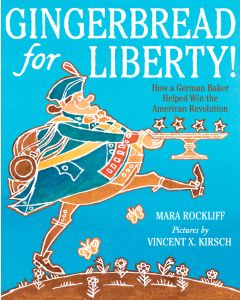 Gingerbread for Liberty!: How a German Baker Helped Win the American Revolution
