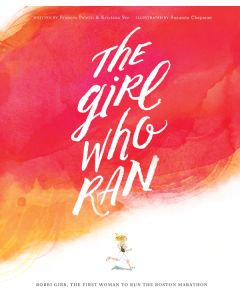 The Girl Who Ran: Bobbi Gibb, the First Woman to Run the Boston Marathon