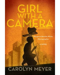 Girl With a Camera: Margret Bourke-White: America's Groundbreaking Photojournalist