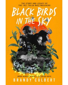 Black Birds in the Sky: The Story and Legacy of the 1921 Tulsa Race Massacre