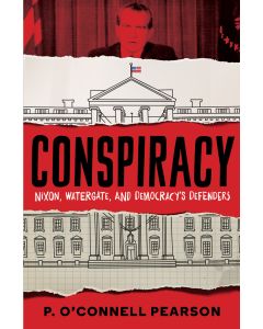 Conspiracy: Nixon, Watergate, and Democracy's Defenders