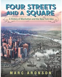 Four Streets and a Square: A History of Manhattan and the New York Idea