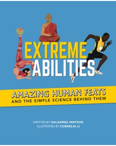 Extreme Abilities: Amazing Human Feats and the Simple Science Behind Them