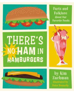 There's No Ham in Hamburgers: Facts and Folklore about Our Favorite Foods