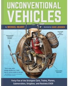 Unconventional Vehicles: Forty-Five of the Strangest Cars, Trains, Planes, Submersibles, Dirigibles, and Rockets EVER