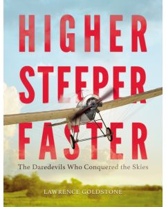Higher, Steeper, Faster: The Daredevils Who Conquered the Skies
