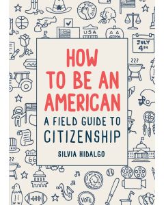 How to Be an American: A Field Guide to Citizenship