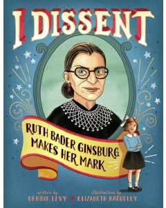 I Dissent: Ruth Bader Ginsburg Makes Her Mark
