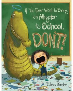 If You Ever Want to Bring an Alligator to School, Don’t!