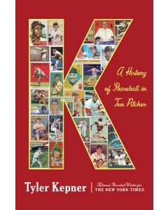 K: A History of Baseball in Ten Pitches