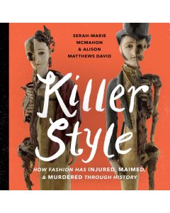 Killer Style: How Fashion Has Injured, Maimed, and Murdered Through History