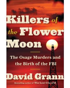Killers of the Flower Moon: The Osage Murders and the Birth of the FBI