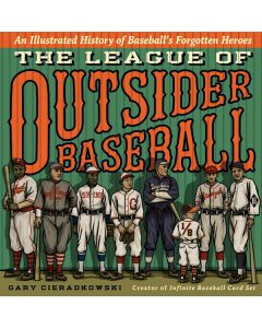 The League of Outsider Baseball: An Illustrated History of Baseball’s Forgotten Heroes