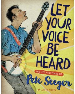 Let Your Voice Be Heard: The Life and Times of Pete Seeger