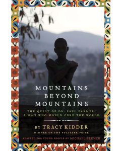 Mountains Beyond Mountains: The Quest of Dr. Paul Farmer, a Man Who Would Cure the World