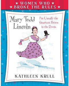 Mary Todd Lincoln: Women Who Broke the Rules