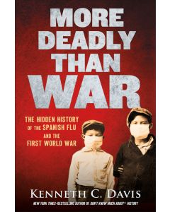 More Deadly Than War: The Hidden History of the Spanish Flu and the First World War